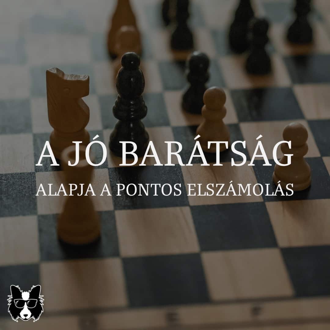 A jó barátság alapja a pontos elszámolás.