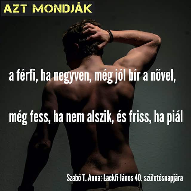 A férfi, ha negyven Egy vers a negyvenes férfiakról.