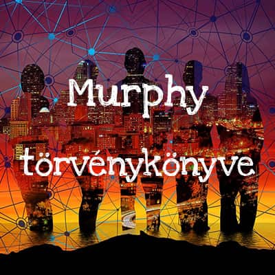 Murphy törvénykönyve, avagy miért romlik el minden?