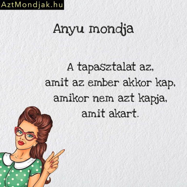 A tapasztalat az, amit az ember akkor kap, amikor nem azt kapja, amit akart.