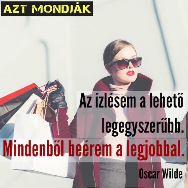 Vicces Oscar Wilde idézet. Az ízlésem a lehető legegyszerűbb. Mindenből beérem a legjobbal felirat