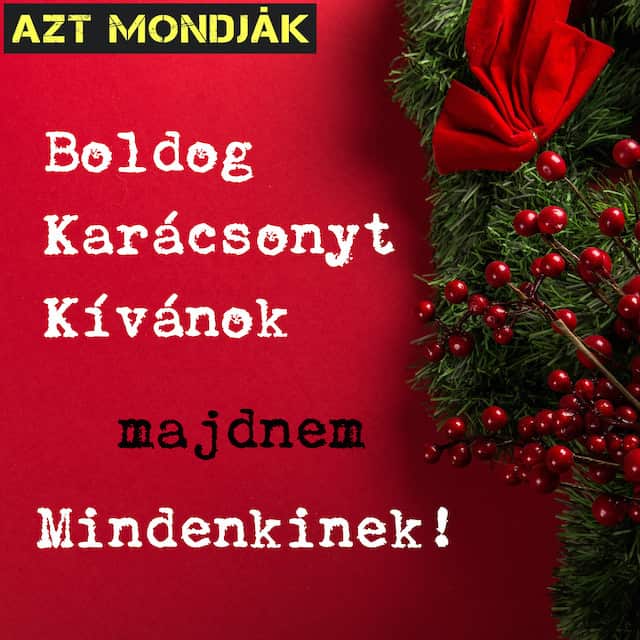 Boldog Karácsonyt kívánok majdnem mindenkinek!